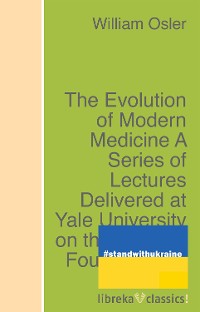 Cover The Evolution of Modern Medicine A Series of Lectures Delivered at Yale University on the Silliman Foundation in April, 1913