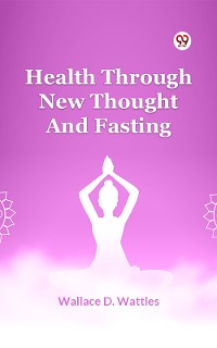 Cover Health Through New Thought And Fasting