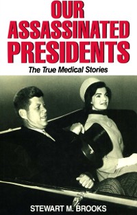 Cover Our Assassinated Presidents - The True Medical Stories