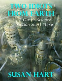 Cover Two Idiots from Earth: A Classic Science Fiction Short Story