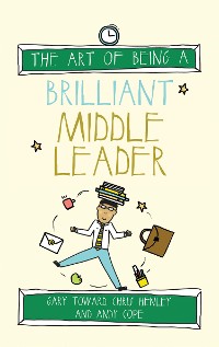 Cover The Art of Being a Brilliant Middle Leader