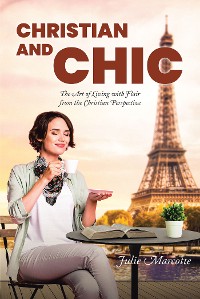 Cover Christian and Chic: The Art of Living with Flair from the Christian Perspective