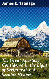 Cover The Great Apostasy, Considered in the Light of Scriptural and Secular History