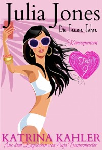 Cover Julia Jones - Die Teenie-Jahre Teil 9: Konsequenzen