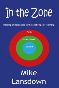 Cover In The Zone : Helping Children Rise to the Challenge of Learning