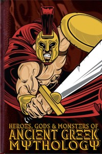 Cover Heroes, Gods and Monsters of Ancient Greek Mythology