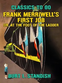 Cover Frank Merriwell's First Job, Or, At the Foot of the Ladder