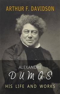 Cover Alexandre Dumas: His Life and Works