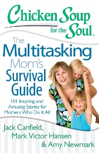 Cover Chicken Soup for the Soul: The Multitasking Mom's Survival Guide