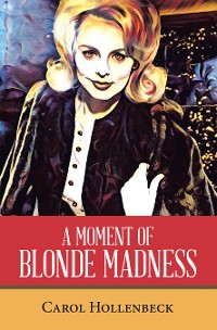 Cover A MOMENT OF BLONDE MADNESS