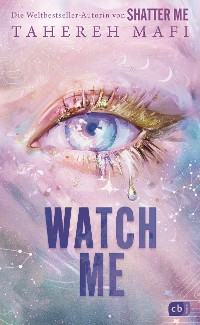 Cover Watch Me – Ein Shatter-Me-Roman