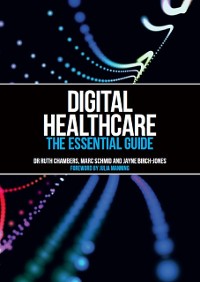 Cover Digital Healthcare : The Essential Guide