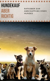 Cover Hundekauf ABER RICHTIG - Ratgeber zur Anschaffung eines Hundes