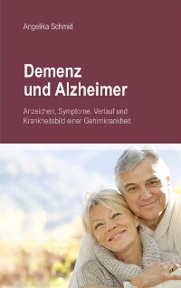 Cover Demenz & Alzheimer - Anzeichen, Symptome, Verlauf und Krankheitsbild einer Gehirnkrankheit