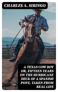 Cover A Texas Cow Boy or, fifteen years on the hurricane deck of a Spanish pony, taken from real life