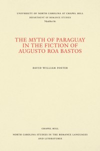Cover Myth of Paraguay in the Fiction of Augusto Roa Bastos