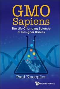 Cover Gmo Sapiens: The Life-changing Science Of Designer Babies