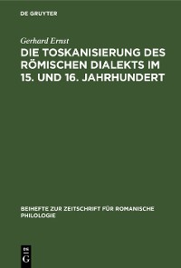 Cover Die Toskanisierung des römischen Dialekts im 15. und 16. Jahrhundert