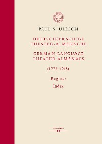 Cover Deutschsprachige Theater-Almanache: Register / German-language Theater Almanacs: Index (1772–1918)