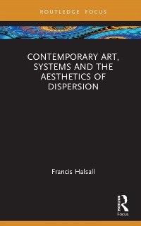 Cover Contemporary Art, Systems and the Aesthetics of Dispersion