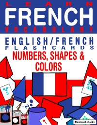 Cover Learn French Vocabulary: English/French Flashcards - Numbers, Shapes and Colors