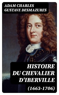 Cover Histoire du Chevalier d'Iberville (1663-1706)