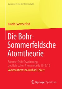 Cover Die Bohr-Sommerfeldsche Atomtheorie