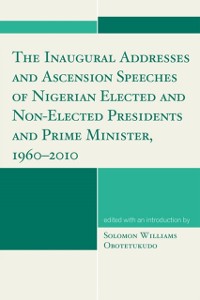 Cover Inaugural Addresses and Ascension Speeches of Nigerian Elected and Non-Elected Presidents and Prime Minister, 1960-2010