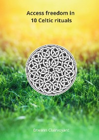 Cover Access freedom in 10 Celtic rituals