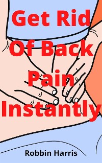 Cover Get Rid Of Back Pain Instantly
