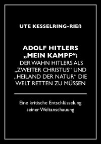 Cover Adolf Hitler "Mein Kampf": Der Wahn Hitlers als "zweiter Christus" und "Heiland der Natur" die Welt retten zu müssen