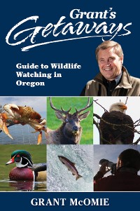Cover Grant's Getaways: Guide to Wildlife Watching in Oregon
