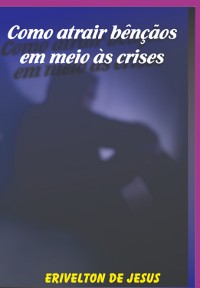 Cover Como Atrair Bênçãos Em Meio As Crises