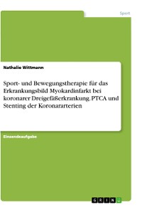 Cover Sport- und Bewegungstherapie für das Erkrankungsbild Myokardinfarkt bei koronarer Dreigefäßerkrankung. PTCA und Stenting der Koronararterien