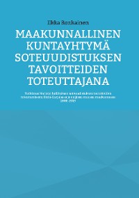 Cover Maakunnallinen kuntayhtymä soteuudistuksen tavoitteiden toteuttajana