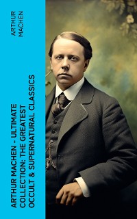 Cover Arthur Machen - Ultimate Collection: The Greatest Occult & Supernatural Classics