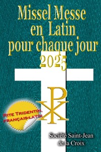 Cover Missel Messe en Latin pour chaque jour: 2025 Rite Tridentin, français-latin Calendrier Catholique Traditionnel