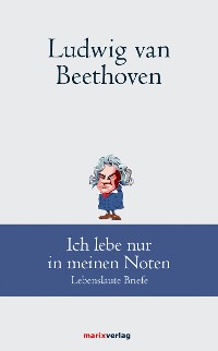 Cover Ludwig van Beethoven: Ich lebe nur in meinen Noten