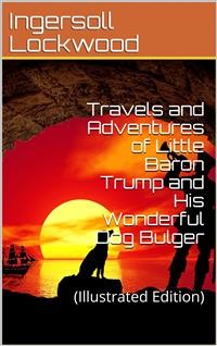 Cover Travels and Adventures of Little Baron Trump and His Wonderful Dog Bulger