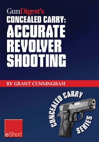 Cover Gun Digest's Accurate Revolver Shooting Concealed Carry eShort