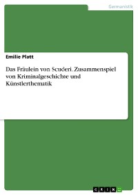 Cover Das Fräulein von Scuderi. Zusammenspiel von Kriminalgeschichte und Künstlerthematik