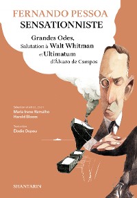 Cover Fernando Pessoa Sensationniste. Grandes Odes, Salutation à Walt Whitman et Ultimatum d'Álvaro de Campos