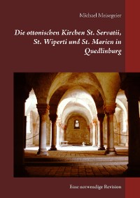 Cover Die ottonischen Kirchen St. Servatii, St. Wiperti und St. Marien in Quedlinburg