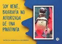 Cover Soy René, biografía no autorizada de una pingüinita