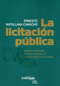 Cover La licitación pública. Aplicación del principio de proporcionalidad a la selección objetiva de contratistas