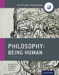 Cover Oxford IB Diploma Programme: Philosophy: Being Human Course Companion