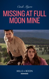 Cover Missing At Full Moon Mine (Mills & Boon Heroes) (Eagle Mountain: Search for Suspects, Book 3)