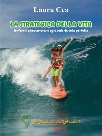 Cover La strategica della vita: surfare il cambiamento e ogni onda diventa perfetta