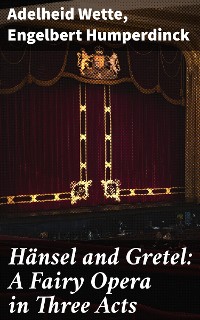 Cover Hänsel and Gretel: A Fairy Opera in Three Acts