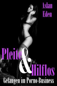 Cover Pleite & Hilflos! - Gefangen im Porno-Business